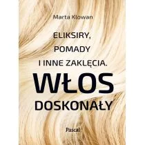WŁOS DOSKONAŁY ELIKSIRY POMADY I INNE ZAKLĘCIA WYD 1 MARTA KLOWAN - Zdrowie - poradniki - miniaturka - grafika 1