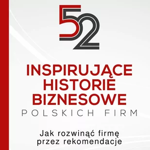 52 inspirujące historie biznesowe polskich firm. Jak rozwinąć firmę przez rekomendacje - Audiobooki - poradniki - miniaturka - grafika 1