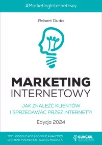 Marketing Internetowy. Jak znaleźć klientów i sprzedawać przez Internet?! Edycja 2024 - E-booki - biznes i ekonomia - miniaturka - grafika 1