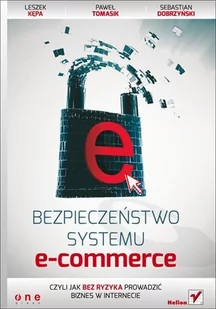 Bezpieczeństwo systemu e-commerce, czyli jak bez ryzyka prowadzić biznes w internecie - E-booki - informatyka - miniaturka - grafika 1
