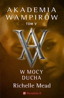 Obcojęzyczne książki dla dzieci i młodzieży - Akademia Wampirów. Tom V. W mocy ducha - Richelle Mead - miniaturka - grafika 1