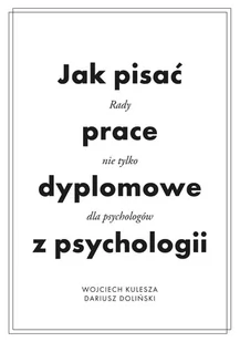 Jak pisać prace dyplomowe z psychologii Kulesza Wojciech Doliński Dariusz - Psychologia - miniaturka - grafika 1