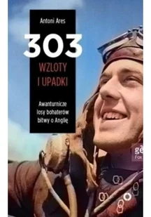 Czerwone i Czarne 303 wzloty i upadki. Awanturnicze losy bohaterów bitwy o Anglię - ANTONI ARES - Historia Polski - miniaturka - grafika 2