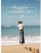 Religia i religioznawstwo - O kobiecości - Jadwiga Pulikowska - książka - miniaturka - grafika 1