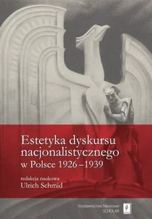 Estetyka dyskursu nacjonalistycznego w Polsce 1926-1939 - SCHOLAR - Historia świata - miniaturka - grafika 1