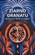E-booki - literatura polska - Ziarno granatu. Mitologia według kobiet - miniaturka - grafika 1
