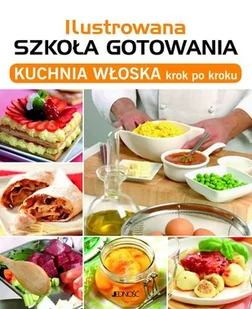 Ilustrowana szkoła gotowania. Kuchnia włoska krok po kroku - Książki kucharskie - miniaturka - grafika 1