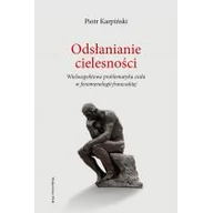 Filozofia i socjologia - WAM Odsłanianie cielesności. Wieloaspektowa problematyka ciała w fenomenologii francuskiej Piotr Karpiński - miniaturka - grafika 1