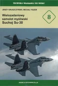 Militaria i wojskowość - Wielozadaniowy samolotmyśliwski Suchoj Su-30 - jerzy Gruszczyński, Michał Fiszer - miniaturka - grafika 1
