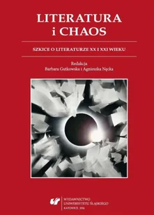 Literatura i chaos. Szkice o literaturze... - red. Barbara Gutkowska, Agnieszka Nęcka - Pomoce naukowe - miniaturka - grafika 1