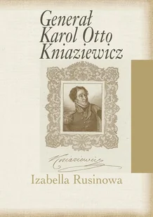 Generał Karol Otto Kniaziewicz Izabella Rusinowa - Biografie i autobiografie - miniaturka - grafika 1