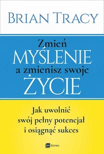 Zmień myślenie, a zmienisz swoje życie. Jak uwolnić swój pełny potencjał i osiągnąć sukces - audiobook - Audiobooki - poradniki - miniaturka - grafika 1