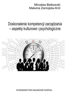 Betkowski Mirosław, Zamojska-Król Malwina Doskonalenie kompetencji zarządzania  aspekty kulturowe i psychologiczne. - dostępny od ręki, natychmiastowa wysyłka - Zarządzanie - miniaturka - grafika 2