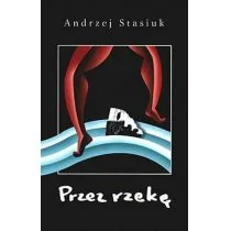 Czarne Przez rzekę - Andrzej Stasiuk - Opowiadania - miniaturka - grafika 1