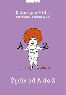 Dariusz Janiszewski; Katarzyna Miller Życie od A do Z - Poradniki psychologiczne - miniaturka - grafika 2