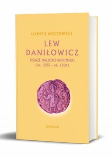 Avalon Lew Daniłowicz. Książę halicko-wołyński (ok.1225-ok.1301) (okładka miękka) Wojtowycz Leontij - Historia świata - miniaturka - grafika 1