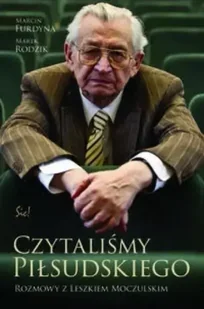 Czytaliśmy piłsudskiego rozmowy z leszkiem moczulskim - Marcin Furdyna - Felietony i reportaże - miniaturka - grafika 1