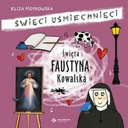 Religia i religioznawstwo - Święta Faustyna Kowalska, Święci uśmiechnięci - Eliza Piotrowska - miniaturka - grafika 1