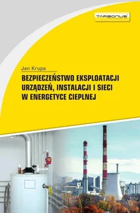 Bezpieczeństwo eksploatacji urządzeń, instalacji i sieci w energetyce cieplnej - Technika Bezpieczeństwo eksploatacji urządzeń, instalacji i sieci w energetyce cieplnej - Technika - miniaturka - grafika 1