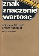 Filozofia i socjologia - Znak Znaczenie Wartość Szkice o filozofii amerykańskiej - miniaturka - grafika 1