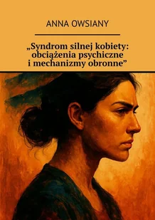 „Syndrom silnej kobiety: obciążenia psychiczne i mechanizmy obronne” - E-booki - literatura obca - miniaturka - grafika 1