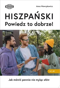 Hiszpański. Powiedz to dobrze Jak mówić pewnie nie myląc słów. - Anna Wawrykowicz - książka - Rozmówki - miniaturka - grafika 1