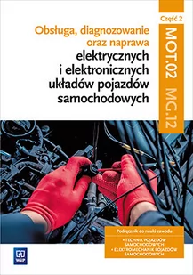 Dyga Grzegorz, Trawiński Grzegorz Obsługa, diagnozowanie oraz naprawa elektrycznych i elektronicznych układów pojazdów samochodowych. Kwalifikacja MG.12. Część 2Podręcznik do nauki... - Podręczniki dla liceum Dyga Grzegorz, Trawiński Grzegorz Obsługa, diagnozowanie oraz naprawa elektrycznych i elektronicznych układów pojazdów samochodowych. Kwalifikacja MG.12. Część 2Podręcznik do nauki... - Podręczniki dla liceum - miniaturka - grafika 1