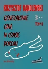 Generałowie giną w czasie pokoju - tom 2 - Krzysztof Kąkolewski - Felietony i reportaże - miniaturka - grafika 1