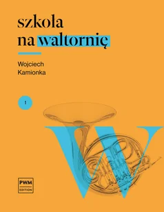 Szkoła na waltornię - Wojciech Kamionka - książka - Książki o muzyce - miniaturka - grafika 1