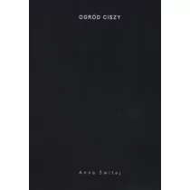 Ogród ciszy - Świtaj Anna - Poezja Ogród ciszy - Świtaj Anna - Poezja - miniaturka - grafika 1