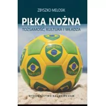 Wydawnictwo Naukowe UAM Piłka nożna Tożsamość, kultura i władza - odbierz ZA DARMO w jednej z ponad 30 księgarń! - Poradniki hobbystyczne - miniaturka - grafika 1