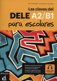 Las claves del DELE A2/B1 para escolares - Martinez Maria Jose, Sanchez Daniel, Vargas Maria - Książki do nauki języka hiszpańskiego - miniaturka - grafika 1