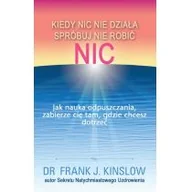 Ezoteryka - P&G EDITORS Kiedy nic nie działa spróbuj nie robić nic. - Frank Kinslow - miniaturka - grafika 1