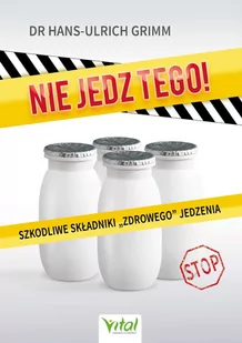 Nie jedz tego! Szkodliwe składniki „zdrowego” jedzenia - E-booki - kuchnia i diety - miniaturka - grafika 1