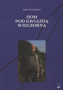 Fundacja Sąsiedzi Dom pod gwiazdą wieczorną - Jerzy Plutowicz - Eseje - miniaturka - grafika 1