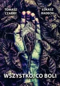 Horror, fantastyka grozy - Wszystko, co boli - Tomasz Czarny, Łukasz Radecki - miniaturka - grafika 1