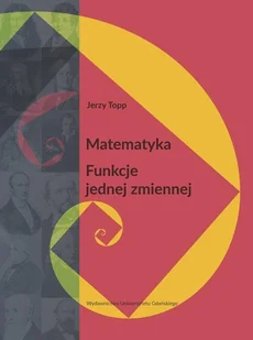 Matematyka Funkcje jednej zmiennej Topp Jerzy - Podręczniki dla szkół wyższych - miniaturka - grafika 1