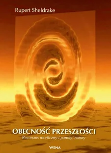 Obecność przeszłości. Rezonans morficzny i pamięć natury - Poradniki hobbystyczne - miniaturka - grafika 1