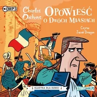 Audiobooki dla dzieci i młodzieży - Charles Dickens Opowieść o dwóch miastach. Klasyka dla dzieci. Charles Dickens. Tom 5 (CD mp3) - miniaturka - grafika 1