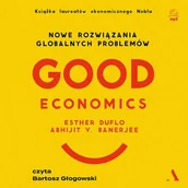 Audiobooki - biznes i ekonomia - Good Economics. Nowe rozwiązania globalnych problemów - miniaturka - grafika 1