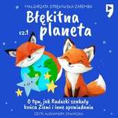 Audiobooki dla dzieci i młodzieży - Błękitna planeta. O tym, jak Rudaski szukały końca Ziemi i inne opowiadania. Część 1 - miniaturka - grafika 1