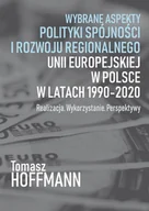 Polityka i politologia - Tomasz Hoffmann Wybrane aspekty polityki spójności i rozwoju regionalnego Unii Europejskiej w Polsce - miniaturka - grafika 1