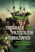 Książki o kulturze i sztuce - Topografie przestrzeni wyobrażonych - Aleksandra Wojtaszek - miniaturka - grafika 1