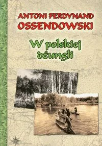 LTW W polskiej dżungli - Ferdynand Antoni Ossendowski - Publicystyka - miniaturka - grafika 3