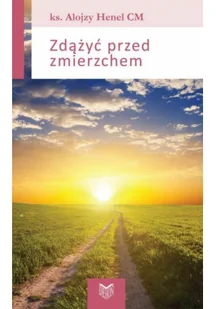 Zdążyć przed zmierzchem Alojzy Henel - Religia i religioznawstwo - miniaturka - grafika 2