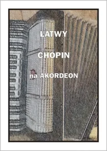 Łatwy Chopin na akordeon - A. Częstochowski - Książki o muzyce - miniaturka - grafika 1
