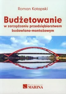 Marina Budżetowanie w zarządzaniu przedsiębiorstwem budowlano-montażowym - Roman Kotapski - Zarządzanie - miniaturka - grafika 1