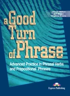 Książki do nauki języka angielskiego - Hamilton James, Blake B., Evans Virginia A Good Turn of Phrase: Phrasal Verbs & Prepositions. Student's Book - miniaturka - grafika 1