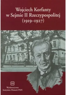 Wojciech Korfanty w Sejmie II Rzeczypospolitej 1919 - 1927 - Biografie i autobiografie - miniaturka - grafika 1