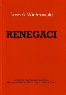 RENEGACI - Likwidacja Hut, Stoczni, Górnictwa... Wyprzedaż Lasów, Ziemi i innych bogactw Polski. - Historia świata - miniaturka - grafika 1